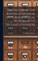 History of the Boston Athenæum, With Biographical Notices of its Deceased Founders