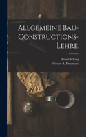 Allgemeine Bau-Constructions-Lehre.