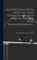 Pangymnastikon, Oder Das Ganze Turnsystem an Einem Einzigen Geräthe Ohne Raumerforderniss...