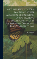 Artunterschiede der Waldameisen in Aussehen, Lebensweise, Organisation, Verhalten, Nest- und Straßenbau, Ökologie und Vorbereitung