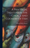 Practical Treatise on the Choice and Cookery of Fish