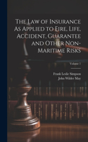 Law of Insurance As Applied to Fire, Life, Accident, Guarantee and Other Non-Maritime Risks; Volume 1