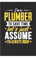 I'm A Plumber To Save Time Let's Just Assume I'm Always Right