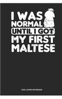 Dog Lover Notebook: Lined Log Book For Dog Owner And Maltese Lover: Maltese Mom Journal I Was Normal Gift