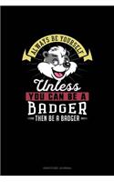 Always Be Yourself Unless You Can Be A Badger Then Be A Badger: Gratitude Journal(2 Gratitude Journal)