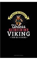 Always Be Yourself Unless You Can Be A Viking Then Be A Viking: Gratitude Journal