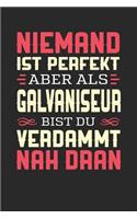 Niemand Ist Perfekt Aber ALS Galvaniseur Bist Du Verdammt Nah Dran