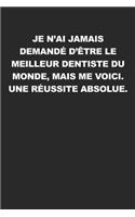 Je N'ai Jamais Demandé D'être Le Meilleur Dentiste Du Monde, Mais Me Voici. Une Réussite Absolue