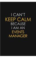 I Can't Keep Calm Because I Am An Events Manager