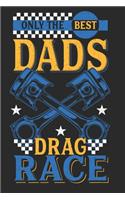 Only The Best Dads Drag Race: Notebook I Journal I Diary I 6x9 (A5) 120 Pages Dot Grid Paper - Perfect Gift for Dragster Racing Dads and Mechanics.