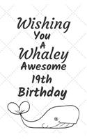 Wishing You A Whaley Awesome 19th Birthday: 19 Year Old Birthday Gift Pun Journal / Notebook / Diary / Unique Greeting Card Alternative