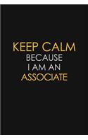 Keep Calm Because I Am An Associate