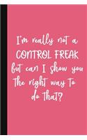 I'm Really Not A Control Freak But Can I Show You The Right Way To Do That?