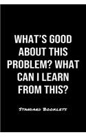 What's Good About This Problem What Can I Learn From This?