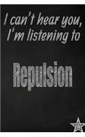 I Can't Hear You, I'm Listening to Repulsion Creative Writing Lined Journal: Promoting Band Fandom and Music Creativity Through Journaling...One Day at a Time