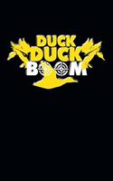 Duck Duck Boom: Great Journal with a Duck Hunting Theme.