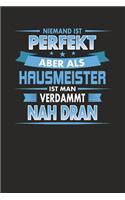 Niemand Ist Perfekt Aber ALS Hausmeister Ist Man Verdammt Nah Dran