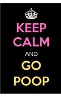 Keep Calm and Go Poop: Keep Calm Journal Notebooks as Birthday, Anniversary, Christmas, Graduation Gifts for Girls and Women
