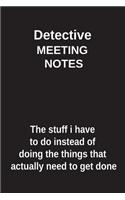 Detective Meeting Notes the Stuff I Have to Do Instead of Doing the Things That Actually Need to Get Done