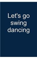Let's Go Swing Dancing: Notebook for Swing Dancer Swing Dance-R Lindy Hop Charleston 6x9 Lined with Lines