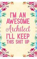 I'm an awesome architect I'll keep this shit up: Notebook to Write in for Mother's Day, Mother's day Architect mom gifts, Architect journal, Architect notebook, mothers day gifts for Architect, Arc