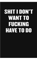 Shit I Don't Want to Fucking Have to Do