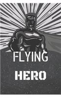 Flying Hero: Flying Notebook, Planner or Journal Size 6 x 9 110 Lined Pages Office Equipment, Supplies Funny Flying Gift Idea for Christmas or Birthday