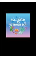 All I Need Is Vitamin Sea: Lined Journal - All I Need Is Vitamin Sea Blue Funny Beach Hobby Gift - Black Ruled Diary, Prayer, Gratitude, Writing, Travel, Notebook For Men Wome