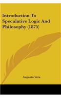 Introduction To Speculative Logic And Philosophy (1875)