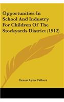 Opportunities In School And Industry For Children Of The Stockyards District (1912)