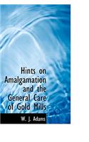 Hints on Amalgamation and the General Care of Gold Mills