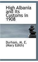 High Albania and Its Customs in 1908