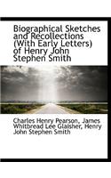 Biographical Sketches and Recollections (with Early Letters) of Henry John Stephen Smith