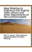 Maps Relating to Virginia in the Virginia State Library and Other Departments of the Commonwealth