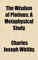 The Wisdom of Plotinus; A Metaphysical Study: (English)