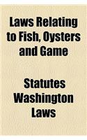 Laws Relating to Fish, Oysters and Game