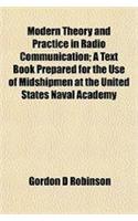 Modern Theory and Practice in Radio Communication; A Text Book Prepared for the Use of Midshipmen at the United States Naval Academy