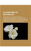 Algorithme de Recherche: Metaheuristique, Algorithme de Dijkstra, Algorithme de Colonies de Fourmis, Algorithme Genetique, Arbre de Decision(French)