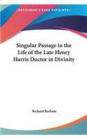 Singular Passage in the Life of the Late Henry Harris Doctor in Divinity