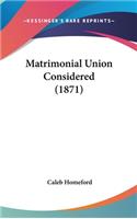 Matrimonial Union Considered (1871)