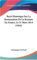 Recit Historique Sur La Restauration de La Royaute En France, Le 31 Mars 1814 (1816)