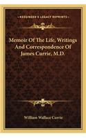 Memoir of the Life, Writings and Correspondence of James Currie, M.D.