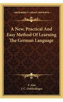 New, Practical and Easy Method of Learning the German Language