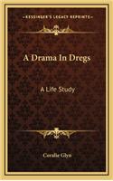 A Drama in Dregs