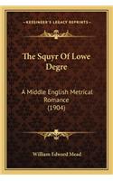 Squyr of Lowe Degre: A Middle English Metrical Romance (1904)