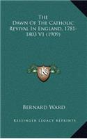 The Dawn of the Catholic Revival in England, 1781-1803 V1 (1909)