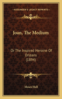 Joan, The Medium