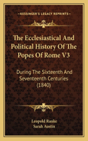 Ecclesiastical And Political History Of The Popes Of Rome V3