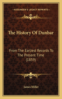 History Of Dunbar: From The Earliest Records To The Present Time (1859)