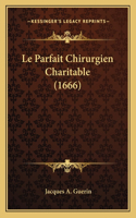 Le Parfait Chirurgien Charitable (1666): (French)